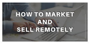 How To Market And Sell Remotely